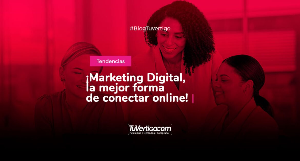 ¡Marketing Digital, la mejor forma de conectar online!