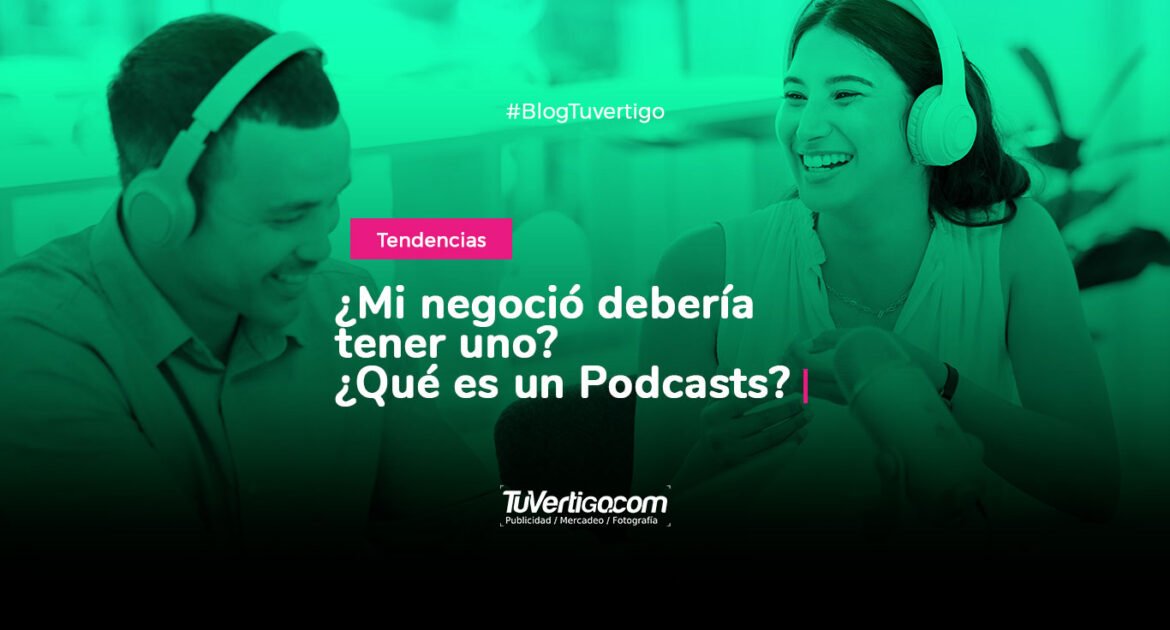 ¿Mi negoció debería tener uno? ¿Qué es un Podcasts?