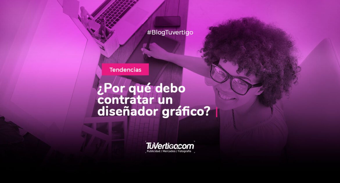 ¿Por qué debo contratar un diseñador gráfico?